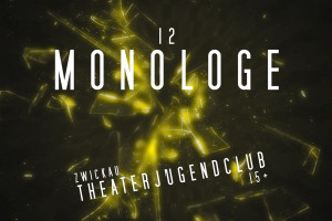 12 Monologe - Ein Projekt des Theaterjugendclubs 15+ Zwickau